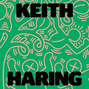 Keith Haring: Art Is for Everybody -- Keith Haring